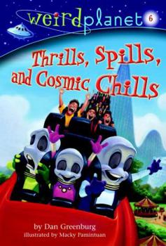 Thrills, Spills, and Cosmic Chills - Book #6 of the Weird Planet