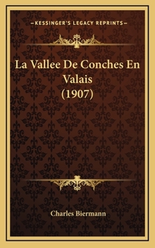 Hardcover La Vallee De Conches En Valais (1907) [French] Book