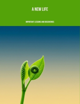Paperback A New Life: Important Lessons And Discoveries Book