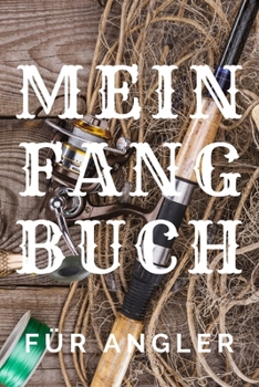 Paperback Mein Fangbuch f?r Angler: zum selber eintragen, 110 Seiten mit umfangreichem Innenteil zum Erfassen der geangelten Beute im praktischen A5 Forma [German] Book