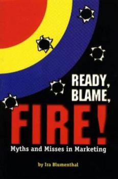 Paperback Ready, Blame, Fire!: Myths and Misses in Marketing Book