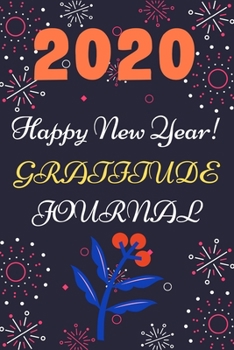 Paperback 2020 happy new year: 2020 happy new year's 100 pages gratitude journal for daily practice, spending only five minutes Book