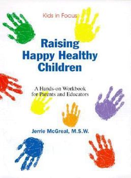 Raising Happy Healthy Children: A Hands-On Workbook for Parents/Educators with Sticker (Kids in Focus)