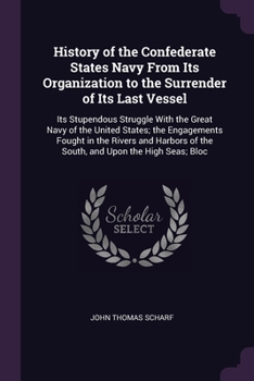 Paperback History of the Confederate States Navy From Its Organization to the Surrender of Its Last Vessel: Its Stupendous Struggle With the Great Navy of the U Book