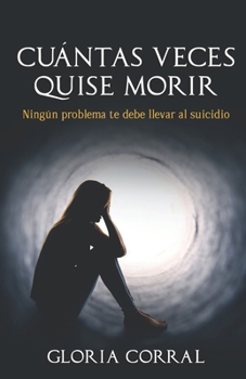 Paperback Cuantas Veces Quise Morir: Ningún Problema Te Debe Llevar al Suicidio [Spanish] Book