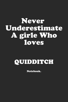 Paperback Never Underestimate A Girl Who Loves Quidditch.: Notebook Book