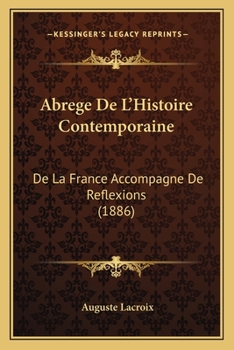 Paperback Abrege De L'Histoire Contemporaine: De La France Accompagne De Reflexions (1886) [French] Book