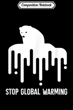 Composition Notebook: Stop Global Warming - Climate Change Polar Bear  Journal/Notebook Blank Lined Ruled 6x9 100 Pages