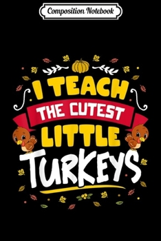 Paperback Composition Notebook: I Teach the Cutest Little Turkeys Teacher Thanksgiving Journal/Notebook Blank Lined Ruled 6x9 100 Pages Book