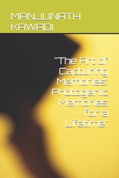 Paperback "The Art of Capturing Memories: Photogenic Memories for a Lifetime" Book