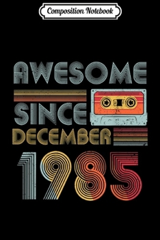Composition Notebook: Awesome since December 1985 Vintage 34 years old  Journal/Notebook Blank Lined Ruled 6x9 100 Pages