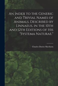 Paperback An Index to the Generic and Trivial Names of Animals, Described by Linnaeus, in the 10th and 12th Editions of his "Systema Naturae." Book