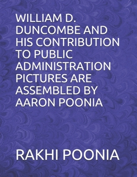 WILLIAM D. DUNCOMBE AND HIS CONTRIBUTION TO PUBLIC ADMINISTRATION