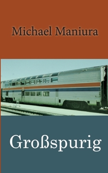 Großspurig: Bahnlinie Europa - Amerika (German Edition)