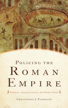 Hardcover Policing the Roman Empire: Soldiers, Administration, and Public Order Book