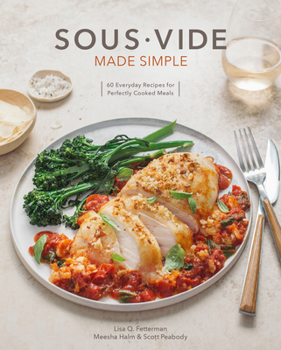 Hardcover Sous Vide Made Simple: 60 Everyday Recipes for Perfectly Cooked Meals [A Cookbook] Book