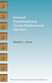 Food and Transformation in Ancient Mediterranean Literature - Book  of the Writings from the Greco-Roman World Supplement Series