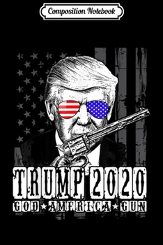 Composition Notebook: 45th Trump 2020 God America Gun 2nd Amendment Pro Gun Gift  Journal/Notebook Blank Lined Ruled 6x9 100 Pages