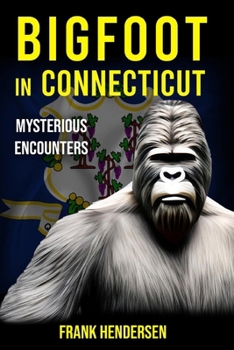 Paperback Bigfoot in Connecticut: Mysterious Encounters Book