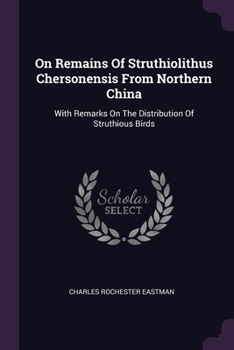 Paperback On Remains Of Struthiolithus Chersonensis From Northern China: With Remarks On The Distribution Of Struthious Birds Book