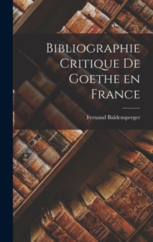 Hardcover Bibliographie Critique De Goethe en France [French] Book