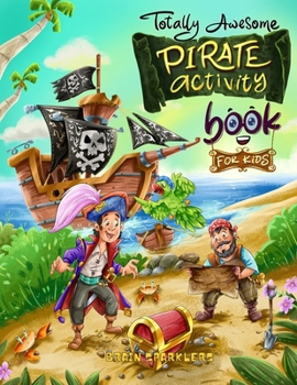 Totally Awesome Pirate Activity Book for Kids ages 4-8: Mazes, Word search, I spy, coloring pages & more (Totally Awesome age 4 to 8)