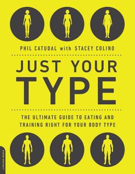 Paperback Just Your Type: The Ultimate Guide to Eating and Training Right for Your Body Type Book