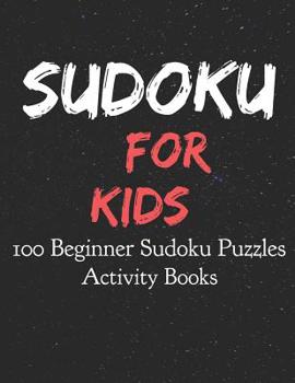 Paperback Sudoku for Kids 100 Beginner Sudoku Puzzles Activity Books: 100 Large Print Sudoku Puzzles for Elementary Students (Beginner Level 8.5 x 11 One For Ev [Large Print] Book