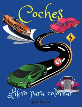 Coches Libro para colorear: Un libro para colorear que incluye una amplia gama de coches, desde los de época hasta los más modernos