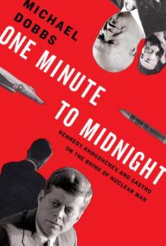 Hardcover One Minute to Midnight: Kennedy, Khrushchev, and Castro on the Brink of Nuclear War Book