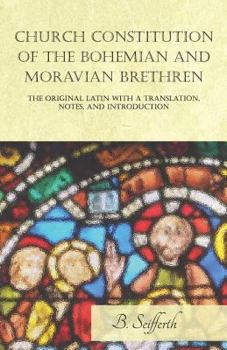 Paperback Church Constitution of the Bohemian and Moravian Brethren, the Original Latin with a Translation, Notes, and Introduction Book