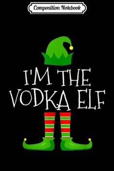 Composition Notebook: I'm The Vodka Elf Family Matching Christmas Pajama Gifts  Journal/Notebook Blank Lined Ruled 6x9 100 Pages