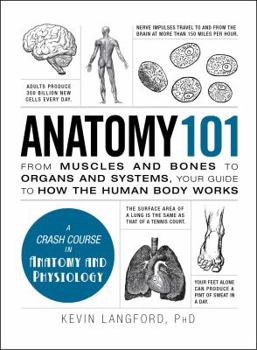 Anatomy 101: From Muscles and Bones to Organs and Systems, Your Guide to How the Human Body Works - Book  of the Adams 101