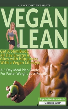 Paperback Vegan Lean - Get A Slim Body, All Day Energy, and Glow with Happiness With a Vegan Lifestyle Book