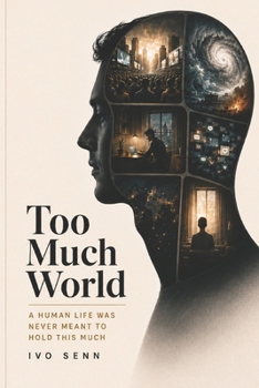 Paperback Too Much World: A Human Life Was Never Meant to Hold This Much Book