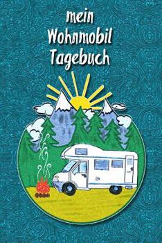 Paperback Mein Wohnmobil Tagebuch: Ein Reisetagebuch Zum Selber Schreiben F?r Den N?chsten Wohnmobil, Reisemobil, Camper, Caravan, Womo Und RV Road Trip [German] Book