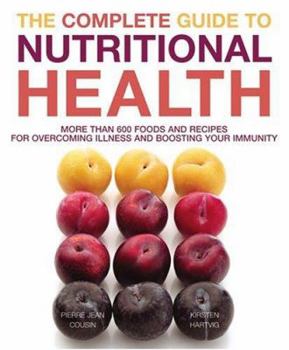 Paperback The Complete Guide to Nutritional Health: More Than 600 Foods and Recipes for Overcoming Illness and Boosting Your Immunity Book