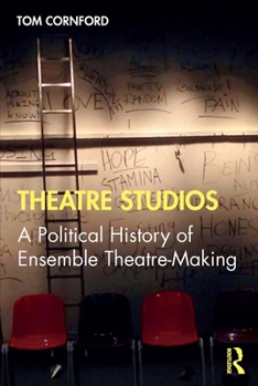 Paperback Theatre Studios: A Political History of Ensemble Theatre-Making Book