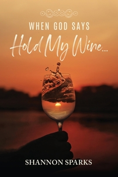 Paperback When God Says Hold My Wine... Book