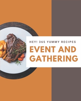 Paperback Hey! 365 Yummy Event and Gathering Recipes: The Yummy Event and Gathering Cookbook for All Things Sweet and Wonderful! Book