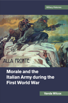 Morale and the Italian Army During the First World War - Book  of the Cambridge Military Histories