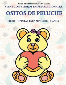 Libro de pintar para niños de 4-5 años (Ositos de peluche): Este libro tiene 40 páginas para colorear sin estrés, para reducir la frustración y ... control del lápiz y ejercit (Spanish Edition)