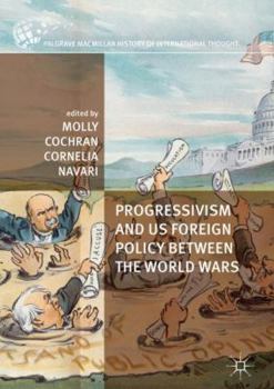 Hardcover Progressivism and Us Foreign Policy Between the World Wars Book