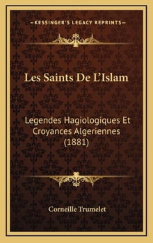 Hardcover Les Saints de L'Islam: Legendes Hagiologiques Et Croyances Algeriennes (1881) [French] Book