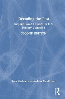 Hardcover Decoding the Past: Inquiry-Based Lessons in U.S. History Volume 1 Book