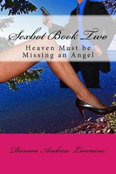 Paperback Sexbot Book Two: Heaven Must be Missing an Angel Book