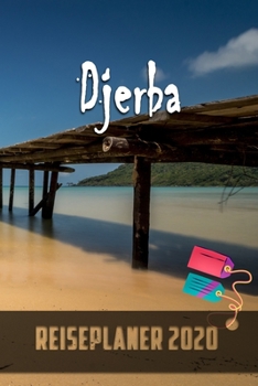 Djerba - Reiseplaner 2020: Urlaubsplaner für deine Reise in 2020 | Checklisten | Kontaktdaten | Packliste | Platz für Fotos und Zeichnungen | 108 Seiten | 6" x 9" (ca. Din-A5) (German Edition)