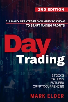 Paperback Day Trading: All Daily Strategies You Need to Know to Start Making Profits with Stocks, Options, Futures and Cryptocurrencies Book