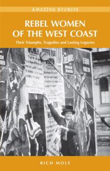 Paperback Rebel Women of the West Coast: Their Triumphs, Tragedies and Lasting Legacies Book