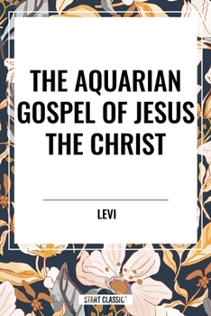 The Aquarian Gospel of Jesus the Christ